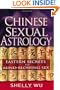 Chinese Sexual Astrology: Eastern Secrets to Mind-Blowing Sex