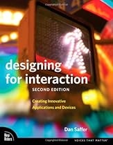 Designing for Interaction: Creating Innovative Applications and Devices (2nd Edition) (Voices That Matter)