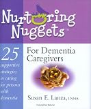 Nurturing Nuggets For Dementia Caregivers: 25 Supportive Strategies In Caring For Persons With Dementia