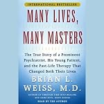 Many Lives, Many Masters: The True Story of a Psychiatrist, His Young Patient, and Past-Life Therapy | Brian L. Weiss