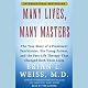 Many Lives, Many Masters: The True Story of a Psychiatrist, His Young Patient, and Past-Life Therapy