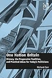 One nation Britain : history, the progressive tradition, and practical ideas for today's politicians