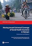 Moving toward universal coverage of social health insurance in Vietnam : assessment and options