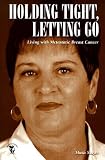 Holding Tight, Letting Go: Living with Metastatic Breast Cancer