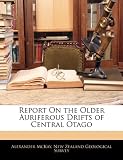 Report On the Older Auriferous Drifts of Central Otago