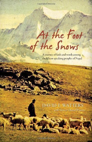 At the Foot of the Snows: A Journey of Faith and Words among the Kham-Speaking People of Nepal by David E. Watters (11/16/2011)