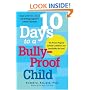 10 Days to a Bully-Proof Child: The Proven Program to Build Confidence and Stop Bullies for Good