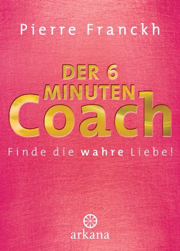 Der 6-Minuten-Coach: Finde die wahre Liebe (German Edition)