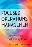 Focused Operations Management: Achieving More with Existing Resources