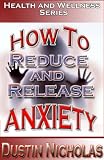Techniques To Reduce and Release Anxiety - Empowering You To Health (Health and Wellness Series)