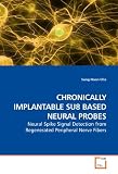CHRONICALLY IMPLANTABLE SU8 BASED NEURAL PROBES: Neural Spike Signal Detection from Regenerated Peripheral Nerve Fibers