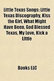 Little Texas Songs: Little Texas Discography, Kiss the Girl, What Might Have Been, God Blessed Texas, My Love, Kick a Little-
