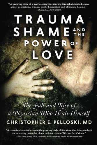 Trauma, Shame, and the Power of Love: The Fall and Rise of a Physician Who Heals Himself
