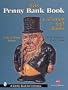The Penny Bank Book:  Collecting Still Banks (Revised Third Edition with Revised Price Guide)
