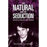 The Natural Art of Seduction: Secrets of Success with Women