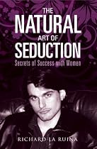 The Natural Art of Seduction: Secrets of Success With Women