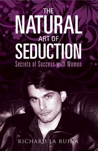 The Natural Art of Seduction: Secrets of Success With Women