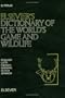 Elsevier's Dictionary of the World's Game and Wildlife: In English, Latin, French, German, Dutch and Spanish with equivalents in Afrikaans and Kiswahili