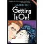 The Guide to Getting It On! (The Universe's Coolest and Most Informative Book About Sex)