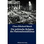 Die politische Religion des Nationalsozialismus: Die religiose Dimension der NS-Ideologie in den Schriften von Dietrich Eckart, Joseph Goebbels, Alfred Rosenberg und Adolf Hitler book cover