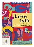 Love talk : a young person's guide to sex, love and life