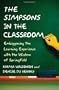 The Simpsons in the Classroom: Embiggening the Learning Experience with the Wisdom of Springfield