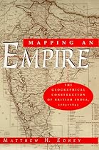 Mapping an Empire: Geographical Construction of British India, 1765-1843