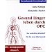 Gesund l�nger leben durch OPC. Der nat�rliche Vitalstoff f�r das neue Jahrtausend