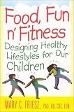 Food, Fun N Fitness: Designing Healthy Lifestyles for Our Children : Designs for Healthy Lifestyles