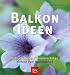  : Einfach nachmachen: Balkon-Rezepte, die sicher gelingen. Was Sie brauchen. Wie Sie pflanzen. Wie Sie pflegen