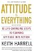 Attitude is Everything, Revised Edition: 10 Life-Changing Steps to Turning Attitude into Action