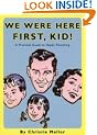 We Were Here First, Kid: A Practical Guide to Happy Parenting