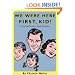 We Were Here First, Kid: A Practical Guide to Happy Parenting