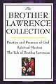 The Brother Lawrence Collection: Practice and Presence of God, Spiritual Maxims, The Life of Brother Lawrence