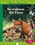 Mein erstes Bilderwissen. So wohnen die Tiere - 