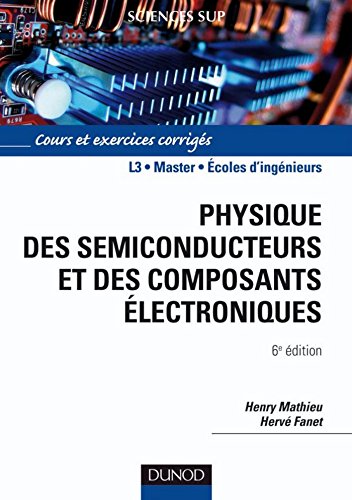 Download Physique des semiconducteurs et des composants électroniques - 6ème édition : Cours et exercices corrigés (Sciences de l'ingénieur) Download Physique des semiconducteurs et des composants électroniques - 6ème édition : Cours et exercices corrigés (Sciences de l'ingénieur)