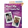 Meet Me...Don't Delete Me. Internet Dating: I've Made All The Mistakes So You Don't Have To!