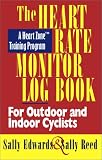 The Heart Rate Monitor Log Book for Outdoor and Indoor Cyclists: A Heart Zone Training Program (Heart Zone Training Program Series)