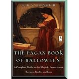 The Pagan Book of Halloween: A Complete Guide to the Magick, Incantations, Recipes, Spells, and Lore