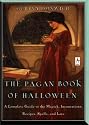 The Pagan Book of Halloween: A Complete Guide to the Magic, Incantations, Recipes, Spells and Lore