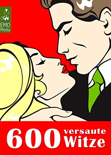 600 versaute Witze - Lachen über Sex und Liebe. Erotische Sexwitze - Humor unter der Gürtellinie (German Edition)