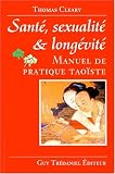 Sant�, sexualit� et long�vit� : Manuels de pratique tao�ste