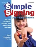 Simple Signing with Young Children: A Guide for Infant, Toddler, and Preschool Teachers (Early Childhood Education)
