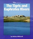 The Tigris & Euphrates Rivers (Watts Library)
