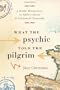 What The Psychic Told The Pilgrim