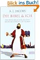Die Bibel & ich: Von einem, der auszog, das Buch der B�cher w�rtlich zu nehmen