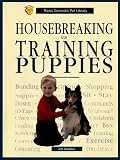 Housebreaking & Training Puppies: A Complete and Up-To-Date Guide (Basic Domestic Pet Library)