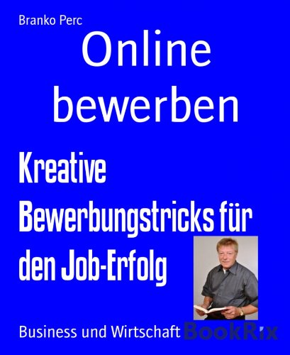 Online bewerben: Kreative Bewerbungstricks für den Job-Erfolg (German Edition)