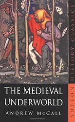 Medieval Underworld (Sutton History Classics)