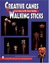 Creative Canes and Walking Sticks (A Schiffer Book for Woodcarvers)